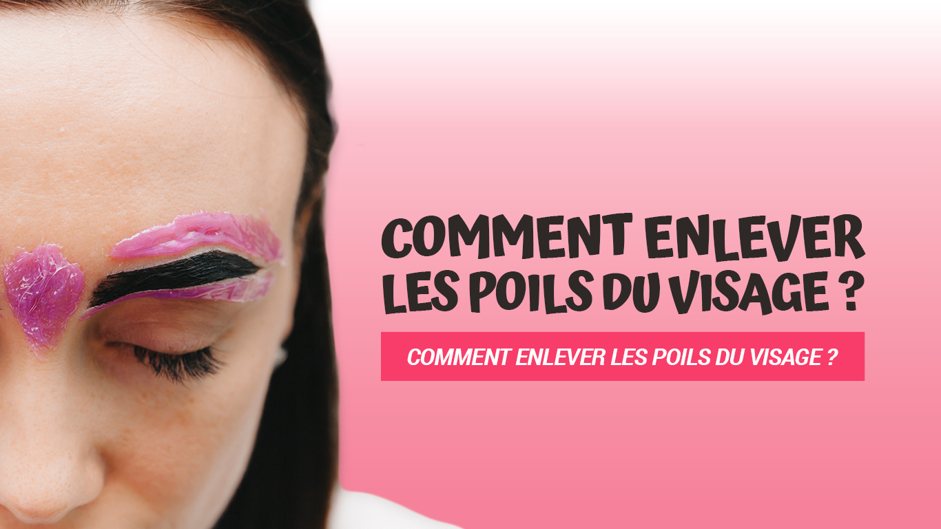 Comment enlever les poils du visage