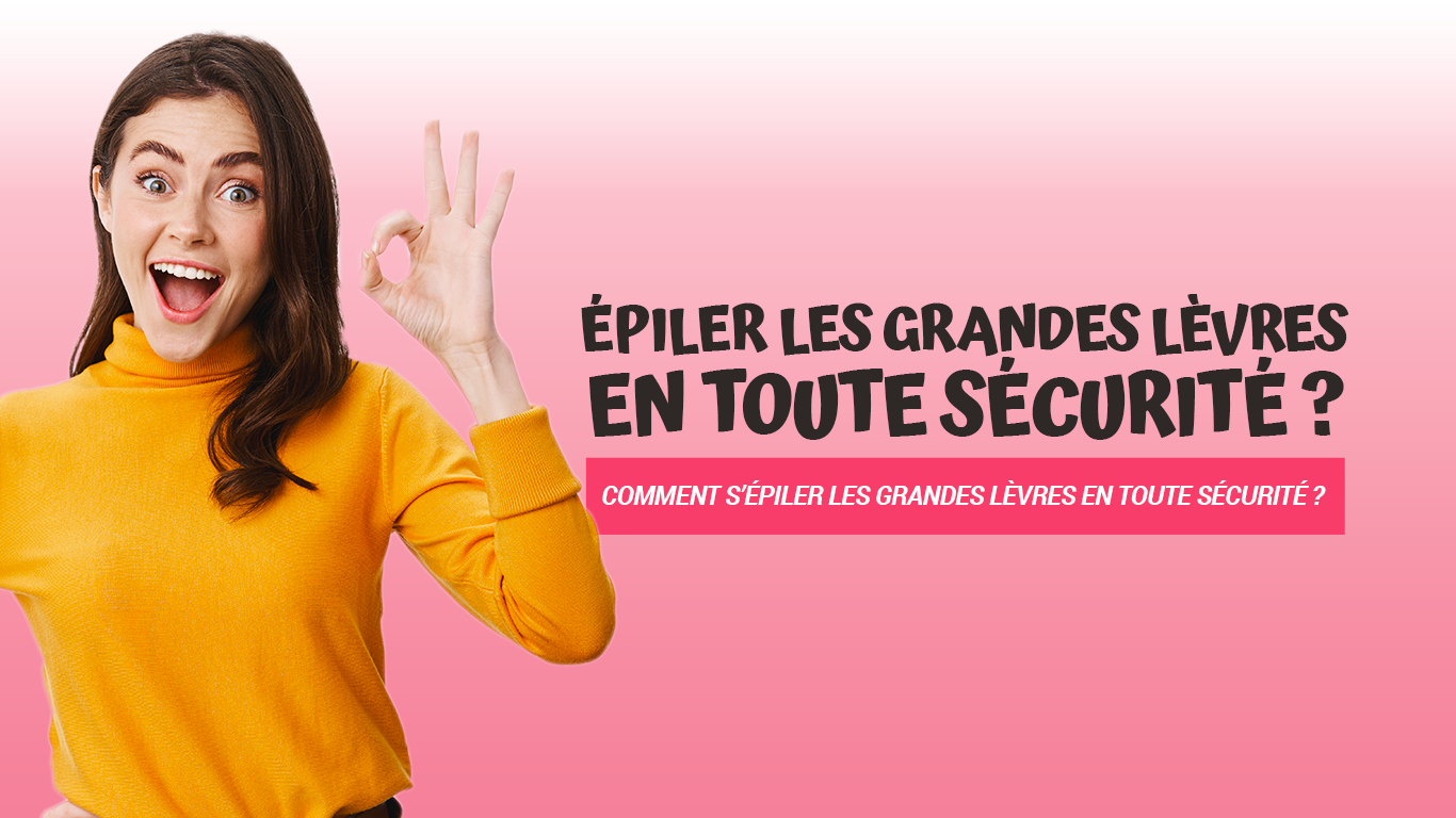 Comment s’épiler les grandes lèvres en toute sécurité ?