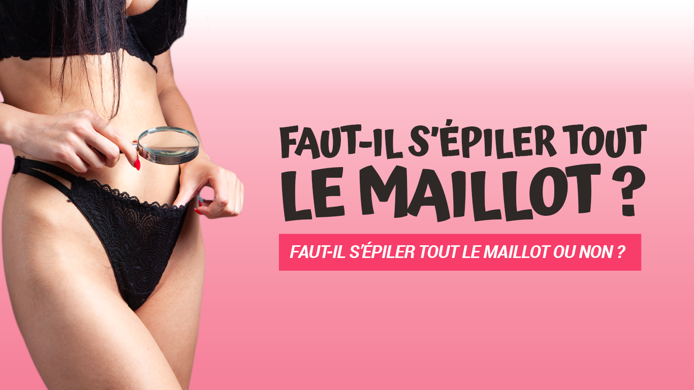 faut-il s'épiler le maillot ?
