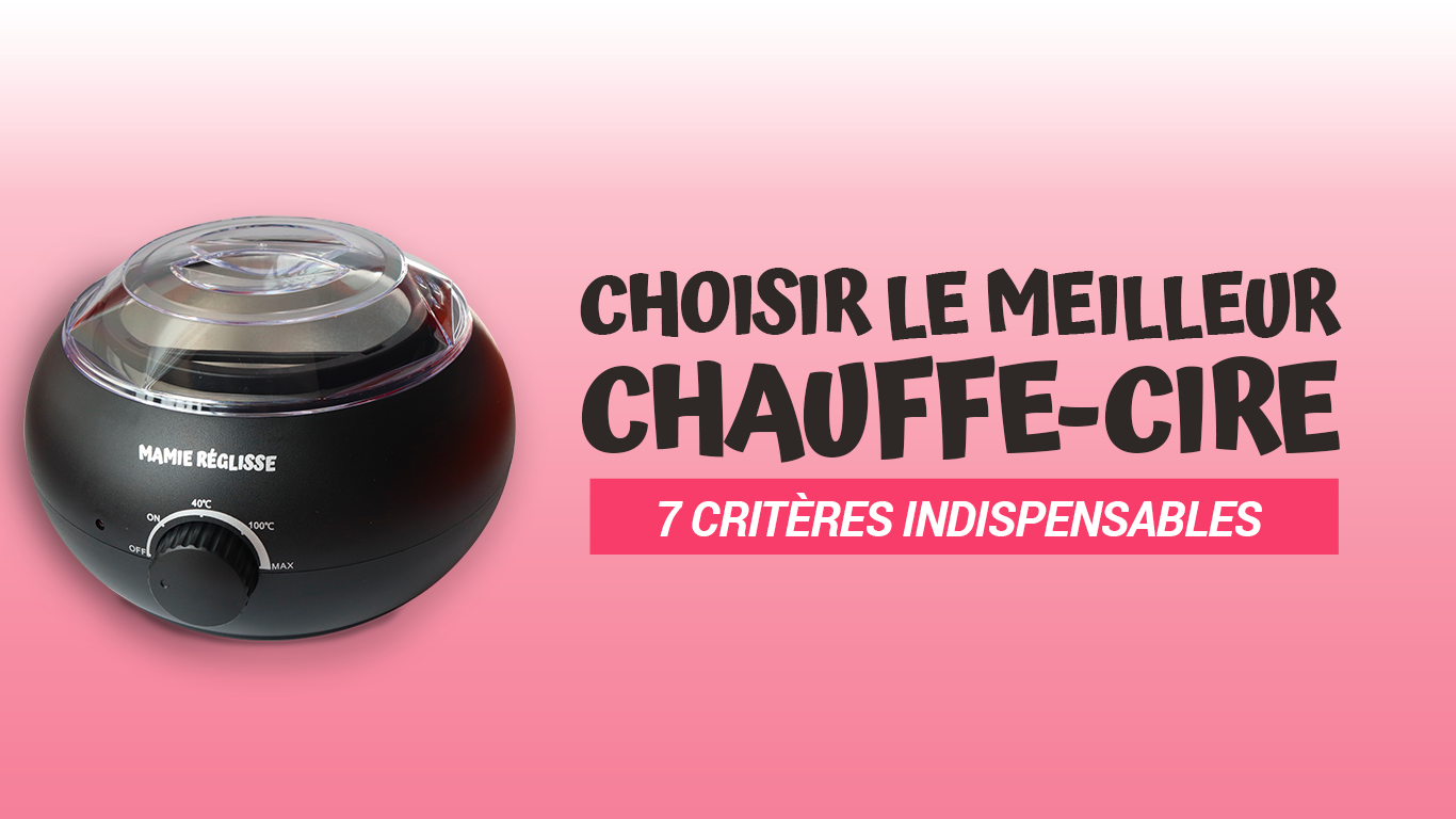 choisir meilleur chauffe cire
