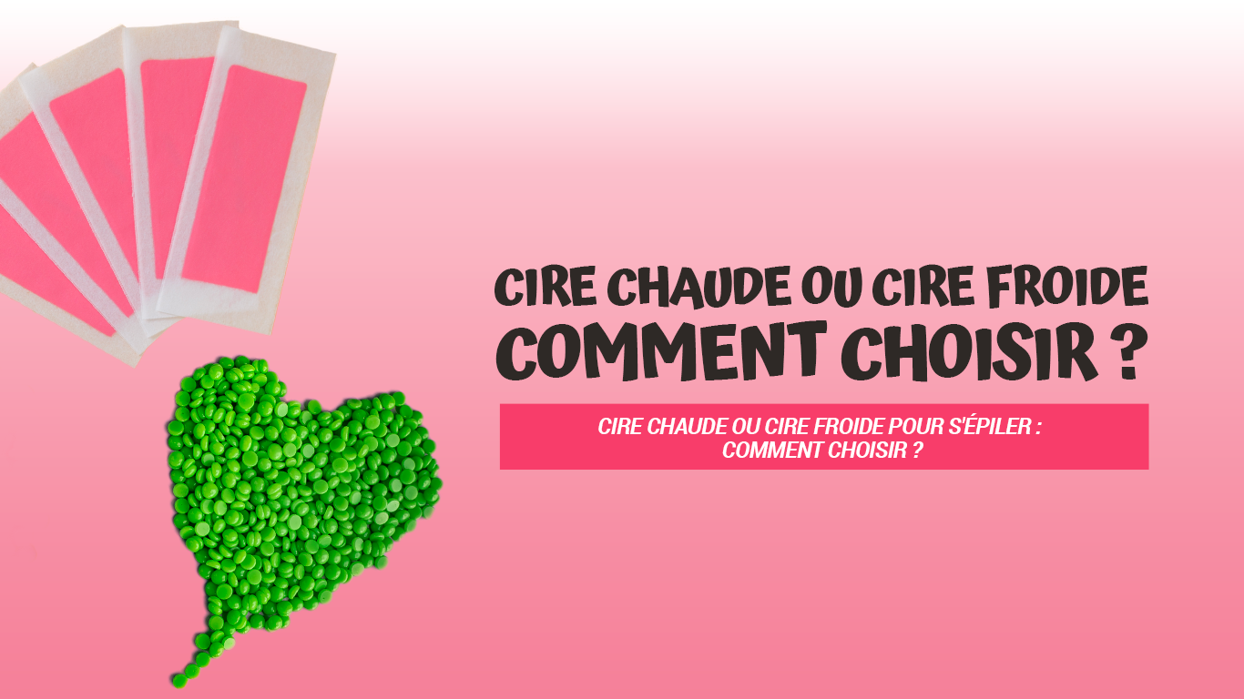 cire chaude ou froide