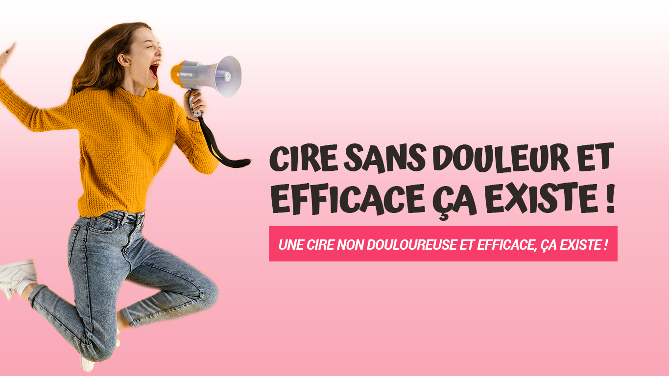 Une cire non douloureuse et efficace, ça existe !