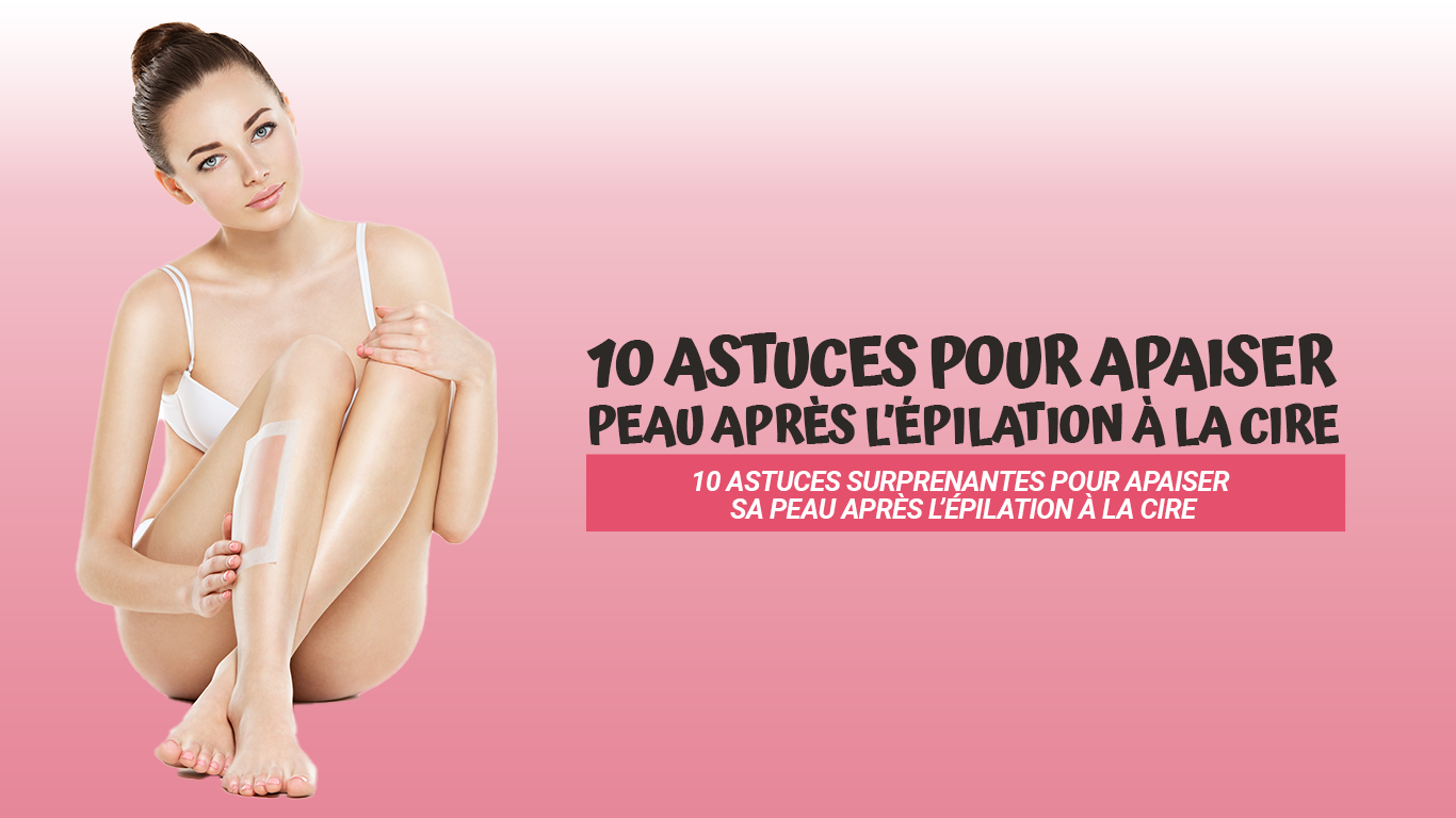 comment apaiser peau apres epilation a la cire