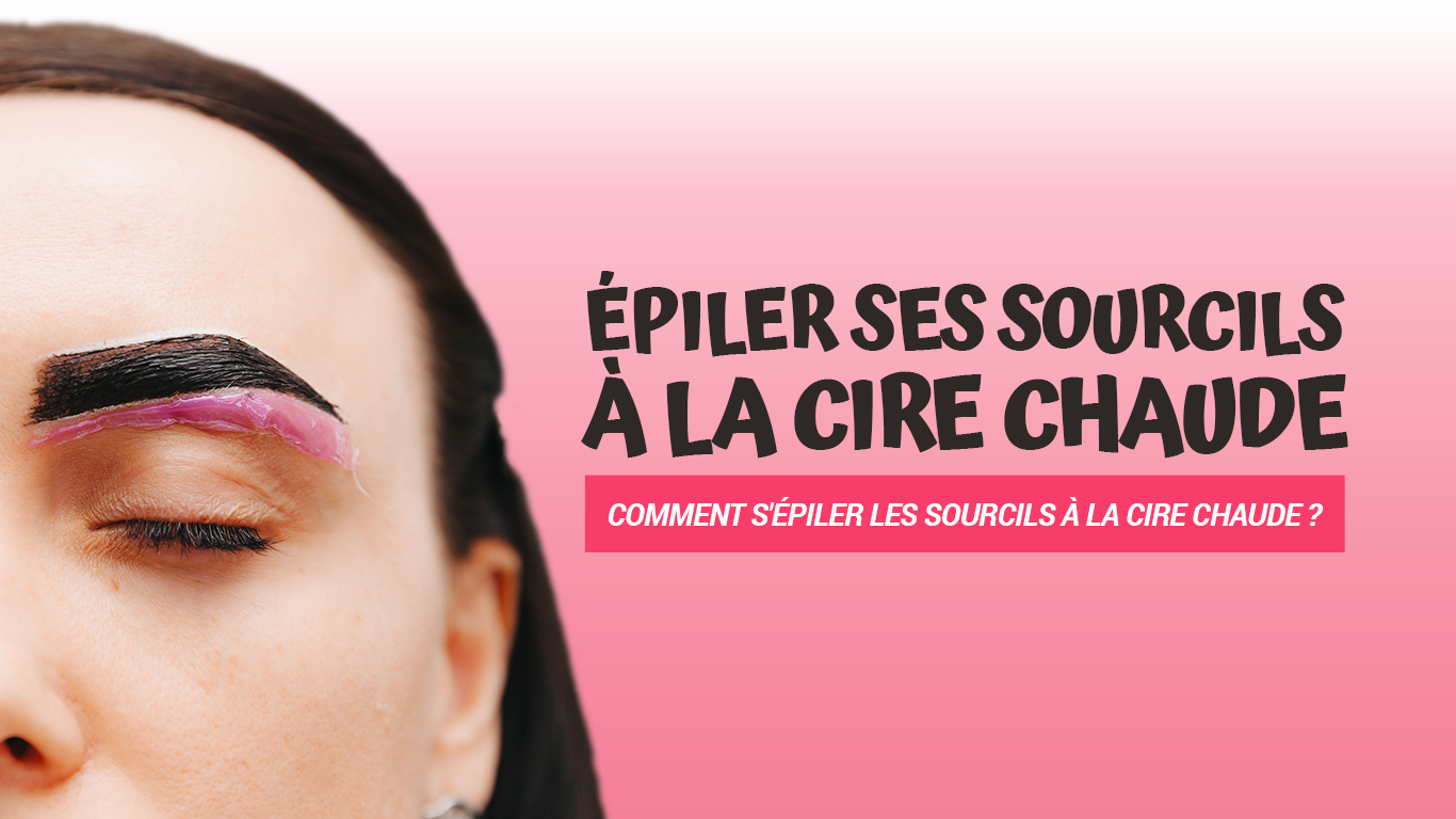 comment epiler ses sourcils cire chaude