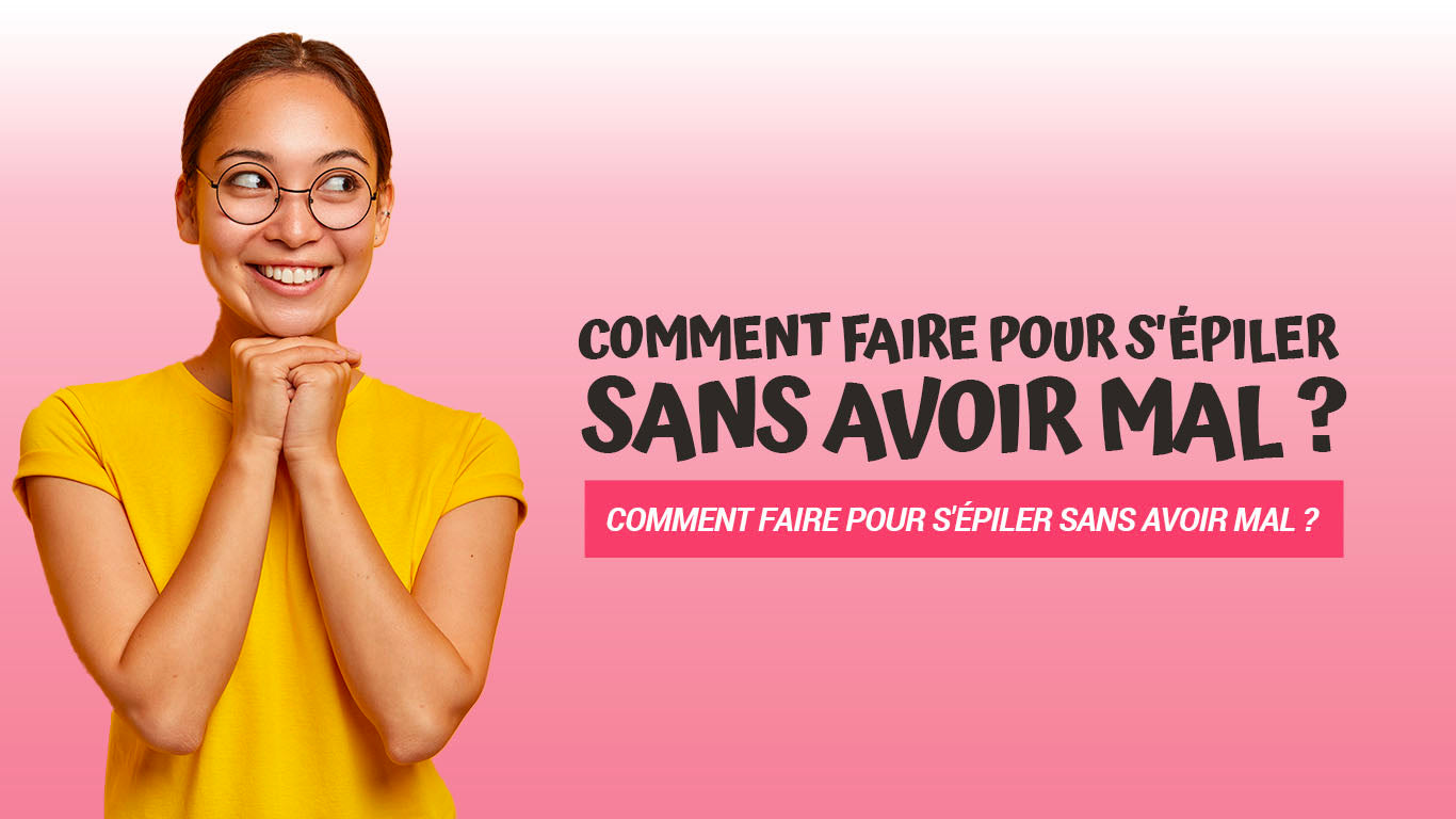 Comment s'épiler sans avoir mal ?