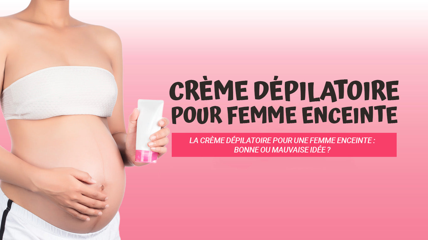 crème dépilatoire enceinte