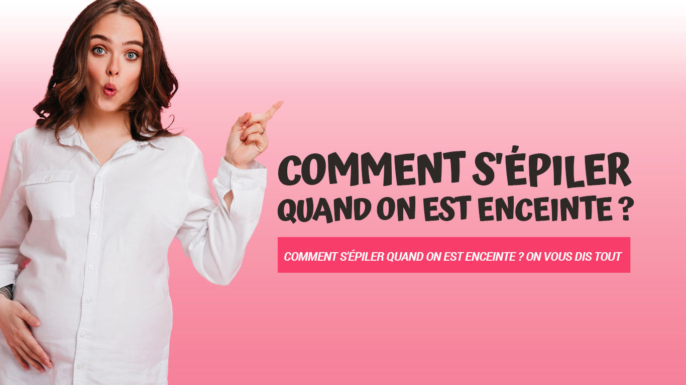 Comment s'épiler quand on est enceinte ?