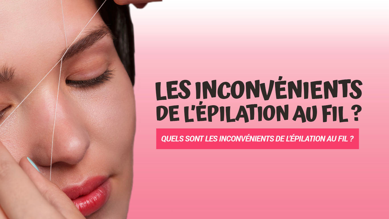 inconvénients épilation fil