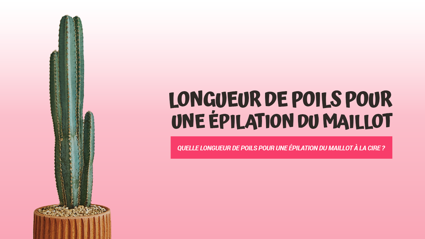 longueur poil epilation maillot cire chaude