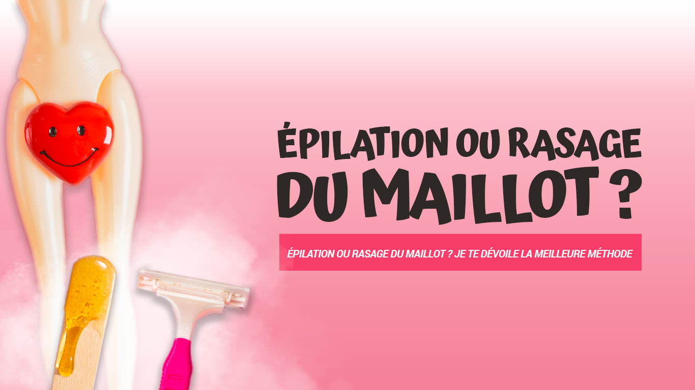 Épilation ou rasage du maillot ? Je vous dévoile la meilleure méthode