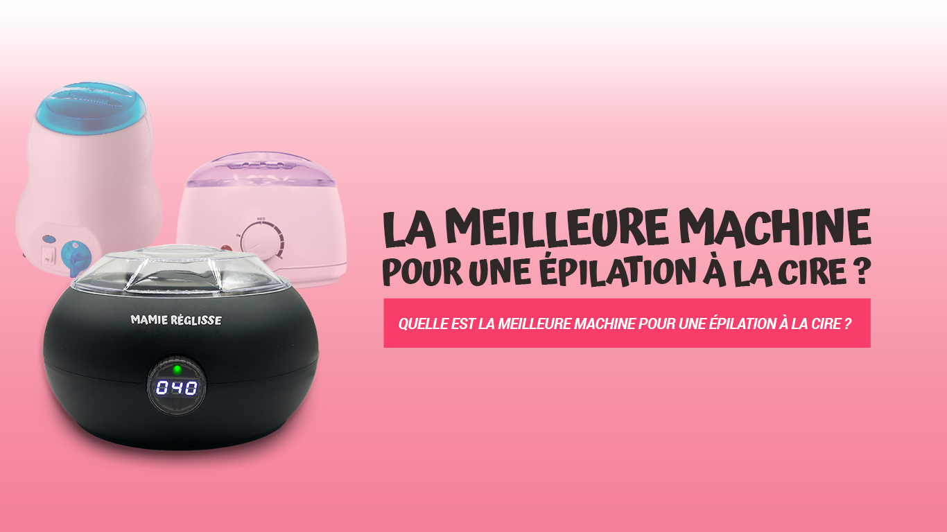 meilleure machine epilation cire