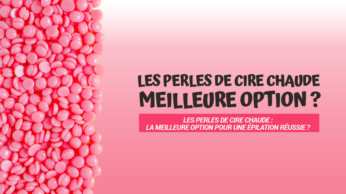 perle de cire chaude epilation reussie