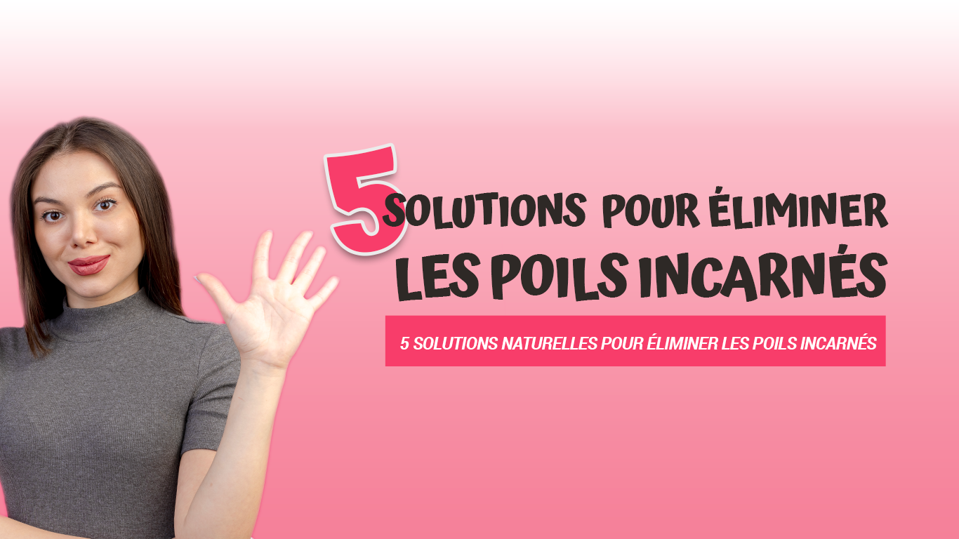 poils incarnés solutions naturelles