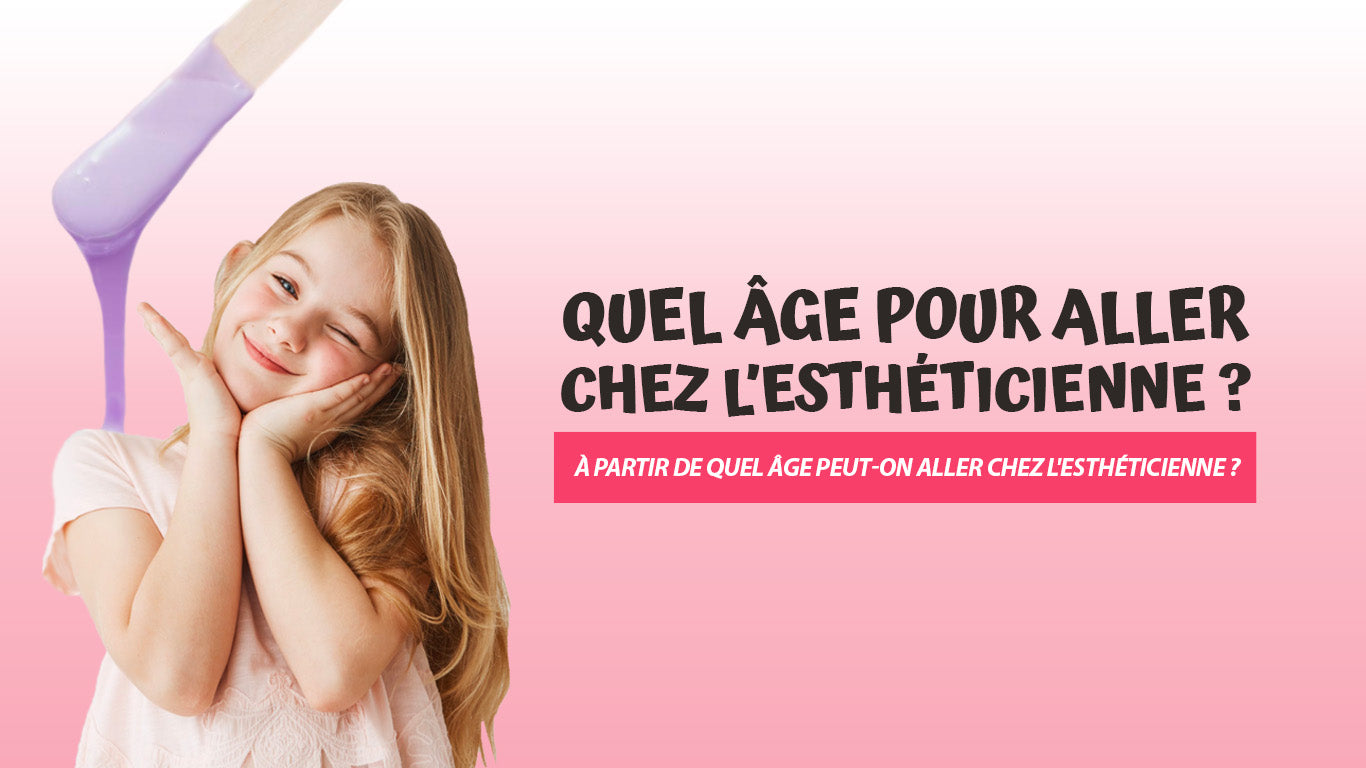 À partir de quel age peut on aller chez l'estheticienne