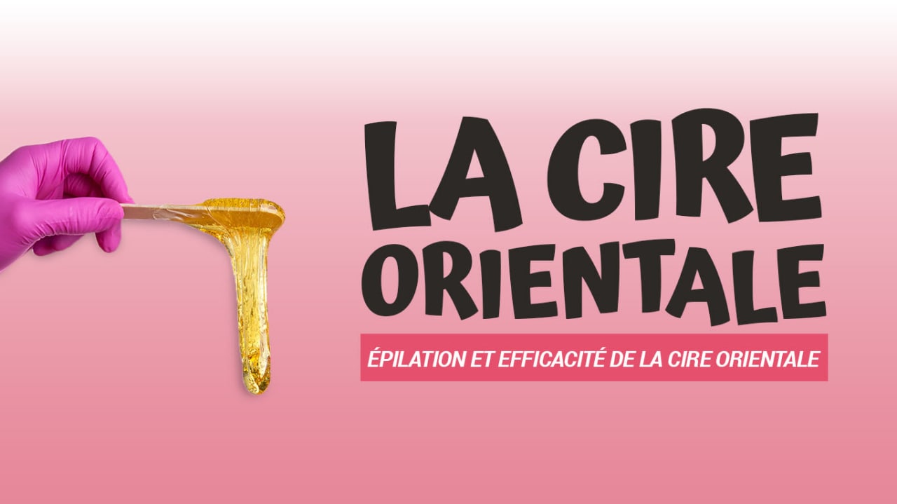 tout savoir sur la cire orientale