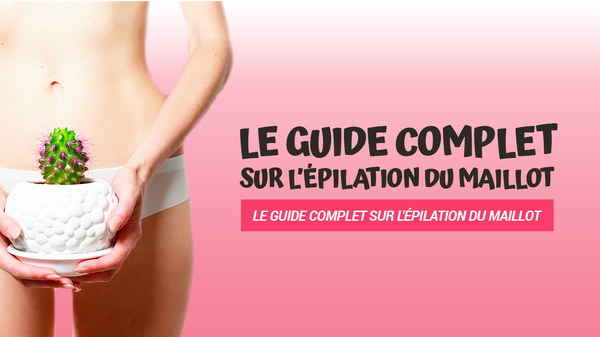 guide complet epilation maillot