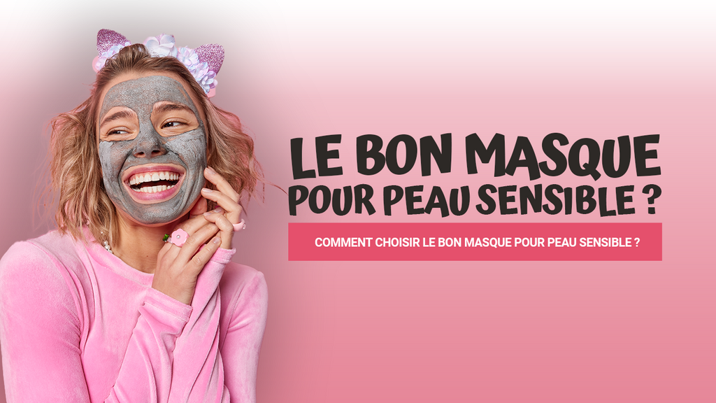 Comment choisir le bon masque pour peau sensible ?